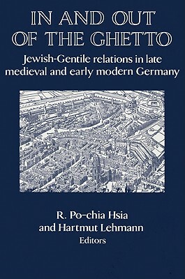 In and Out of the Ghetto: Jewish-Gentile Relations in Late Medieval and Early Modern Germany by 