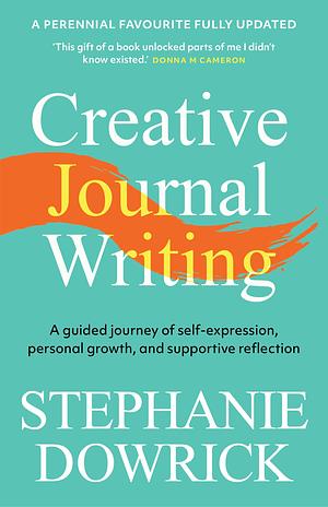 Creative Journal Writing: The Art and Heart of Reflection by Stephanie Dowrick