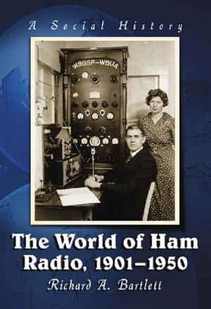 The World of Ham Radio, 1901-1950: A Social History by Richard A. Bartlett