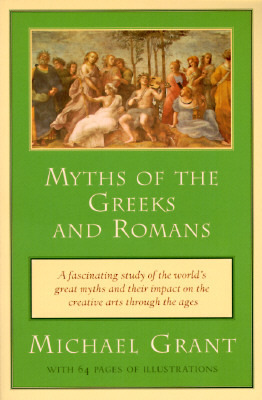 Myths of the Greeks and Romans by Michael Grant