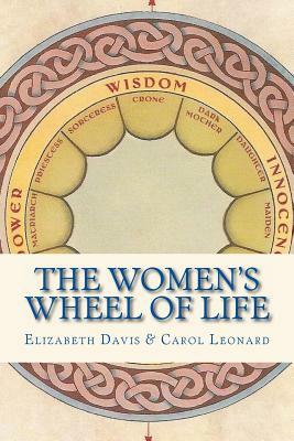 The Women's Wheel of Life by Elizabeth Davis, Carol Leonard