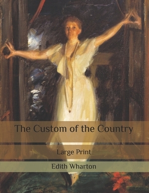 The Custom of the Country: Large Print by Edith Wharton