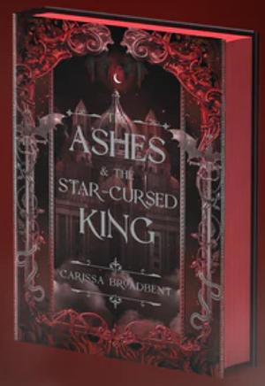 The Ashes and the Star-Cursed King by Carissa Broadbent