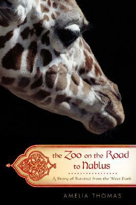 The Zoo on the Road to Nablus: A Story of Survival from the West Bank by Amelia Thomas