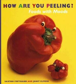 How Are You Peeling?: Foods with Moods by Joost Elffers, Saxton Freymann