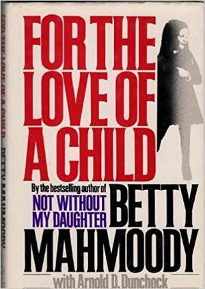 For the Love of a Child by Betty Mahmoody