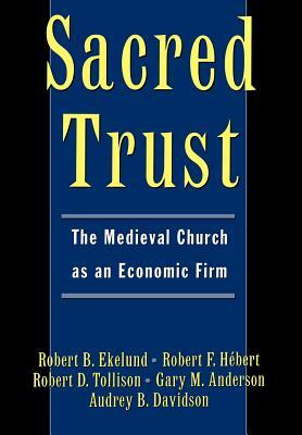 Sacred Trust: The Medieval Church as an Economic Firm by Robert D. Tollison, Robert B. Ekelund, Gary M. Anderson