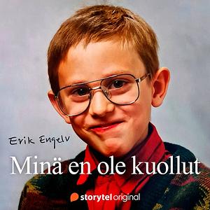 Minä en ole kuollut by Erik Engelv