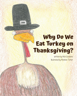 Why Do We Eat Turkey on Thanksgiving? by Nicholas Scarpino, Marlene Turner