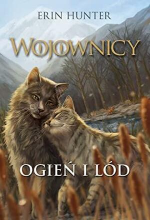 Ogień i Lód by Erin Hunter