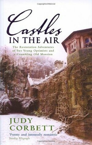 Castles In The Air: The Restoration Adventures of Two Young Optimists and a Crumbling Old Mansion by Judy Corbett