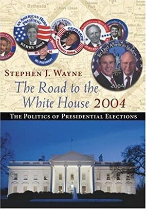 The Road to the White House: The Politics of Presidential Elections by Stephen J. Wayne