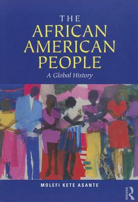 The African American People: A Global History by Molefi Kete Asante