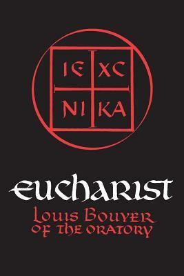 Eucharist: Theology and Spirituality of the Eucharistic Prayer by Louis Bouyer