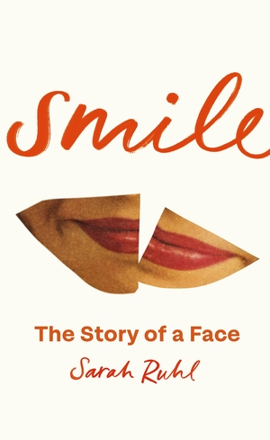 Smile: The Story of a Face by Sarah Ruhl