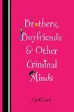 Brothers, Boyfriends & Other Criminal Minds by April Lurie