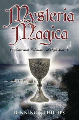 Mysteria Magica: Fundamental Techniques of High Magick by Osborne Phillips, Melita Denning