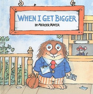 When I Get Bigger by Mercer Mayer