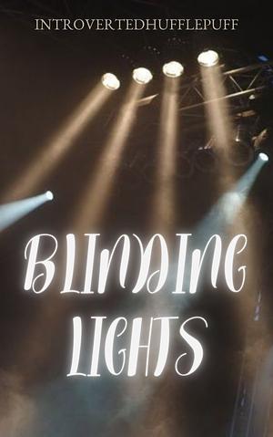 Blinding lights  by introvertedhufflepuff
