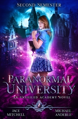 Paranormal University: Second Semester: An Unveiled Academy Novel by Michael Anderle, Jace Mitchell