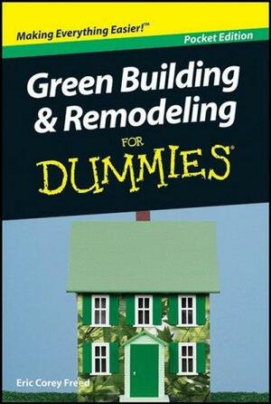 Green Building & Remodeling For Dummies Pocket Edition by Eric Corey Freed