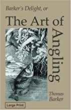 Barker's Delight: The Art Of Angling by Thomas Barker