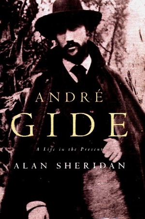 Andre Gide: A Life in the Present by Alan Sheridan