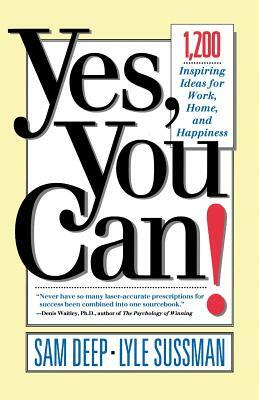 Yes, You Can: 1,200 Inspiring Ideas for Work, Home, and Happiness by Sam Deep