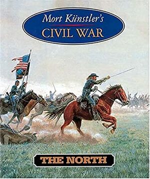 Mort Kunstler's Civil War: The North by Mort Künstler