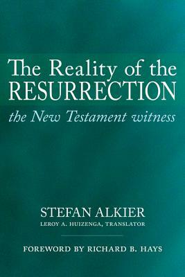 The Reality of the Resurrection: The New Testament Witness by Stefan Alkier