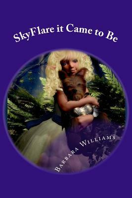 SkyFlare it Came to Be by Barbara Williams