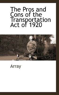 The Pros and Cons of the Transportation Act of 1920 by Array