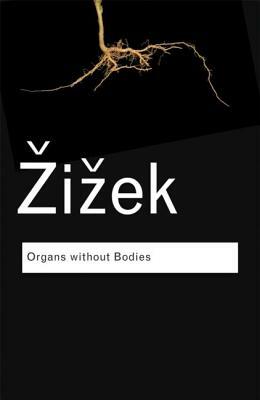 Organs Without Bodies: On Deleuze and Consequences by Slavoj Žižek