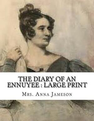 The Diary of an Ennuyee: Large print by Anna Jameson