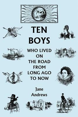 Ten Boys Who Lived on the Road from Long Ago to Now (Yesterday's Classics) by Jane Andrews