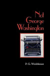 Not George Washington, Large-Print Edition by P.G. Wodehouse