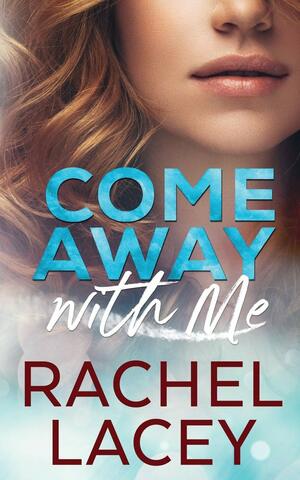 Come Away With Me by Rachel Lacey