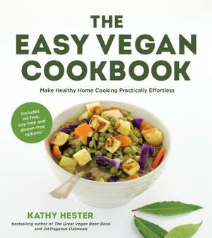 The Easy Vegan Cookbook: Make Healthy Home Cooking Practically Effortless by Kathy Hester