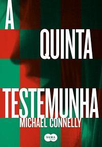 A Quinta Testemunha by Michael Connelly