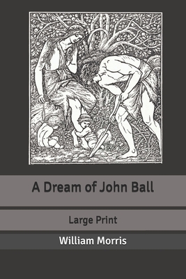 A Dream of John Ball: Large Print by William Morris