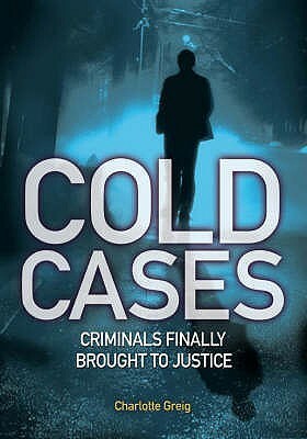 Cold Cases: On The Trail Of Justice by Charlotte Greig