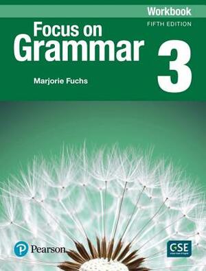 Focus on Grammar 3 Workbook by Marjorie Fuchs