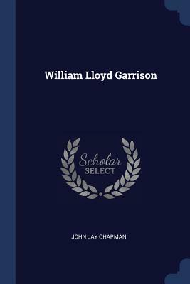 William Lloyd Garrison by John Jay Chapman