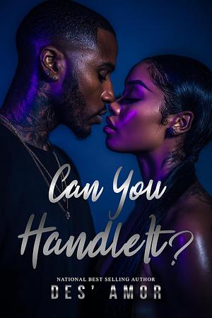 Can You Handle It by Des' Amor