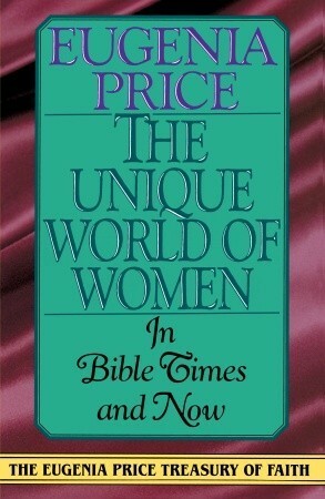 The Unique World of Women by Eugenia Price