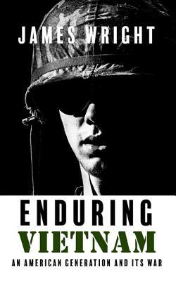 Enduring Vietnam: An American Generation and Its War by James Edward Wright