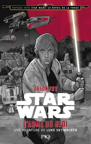 L'Arme du Jedi : une aventure de Luke Skywalker by Jason Fry