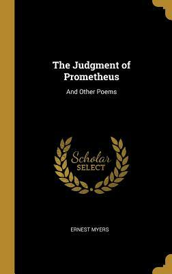 The Judgment of Prometheus: And Other Poems by Ernest Myers