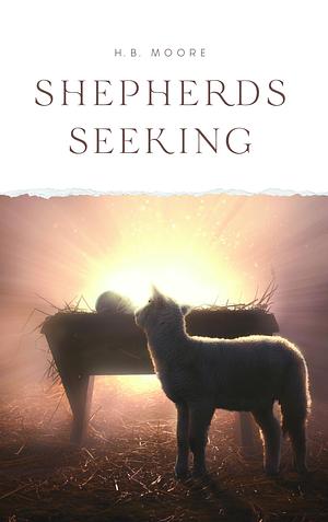 Shepherds Seeking by H. B. Moore