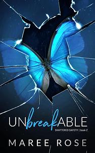 Unbreakable  by Maree Rose